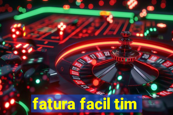 fatura facil tim